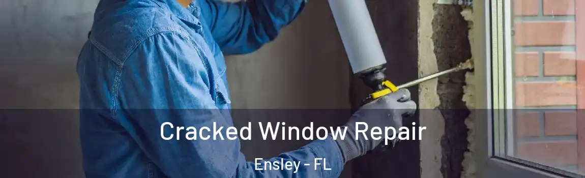  Cracked Window Repair Ensley - FL